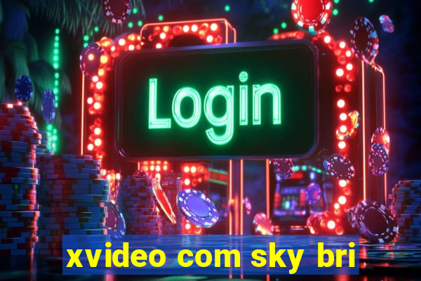 xvideo com sky bri